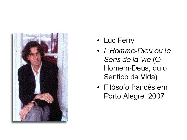  • Luc Ferry • L’Homme-Dieu ou Ie Sens de la Vie (O Homem-Deus,