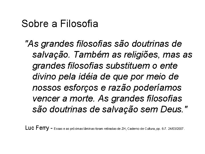 Sobre a Filosofia "As grandes filosofias são doutrinas de salvação. Também as religiões, mas