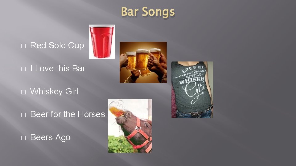 Bar Songs � Red Solo Cup � I Love this Bar � Whiskey Girl