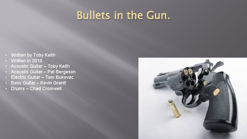 Bullets in the Gun. • • Written by Toby Keith Written in 2010 Acoustic