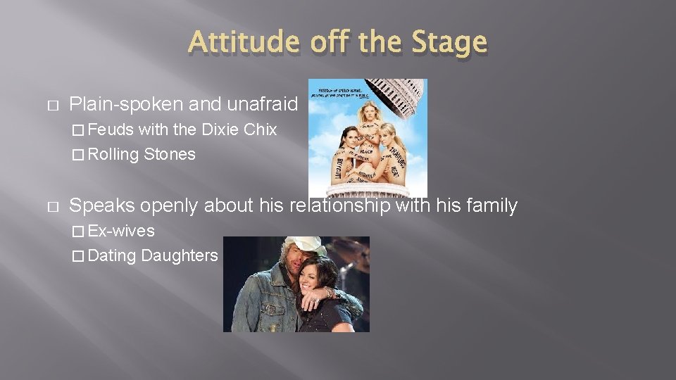 Attitude off the Stage � Plain-spoken and unafraid � Feuds with the Dixie Chix