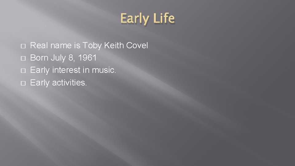 Early Life � � Real name is Toby Keith Covel Born July 8, 1961