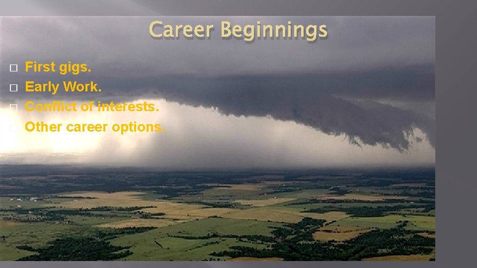 Career Beginnings � � First gigs. Early Work. Conflict of interests. Other career options.