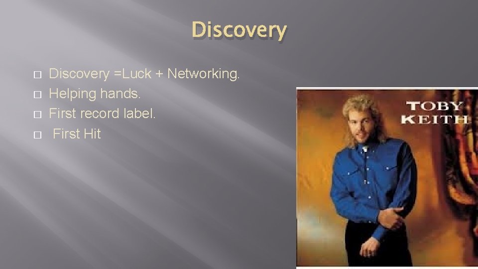 Discovery � � Discovery =Luck + Networking. Helping hands. First record label. First Hit