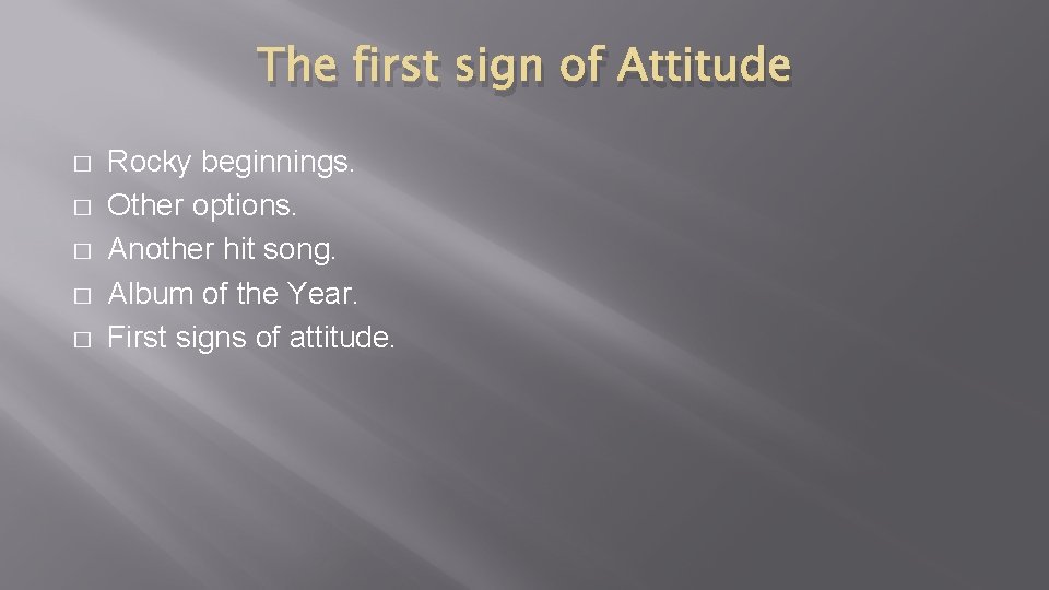 The first sign of Attitude � � � Rocky beginnings. Other options. Another hit