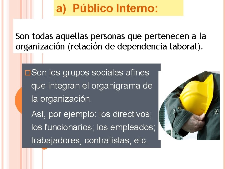 a) Público Interno: Son todas aquellas personas que pertenecen a la organización (relación de