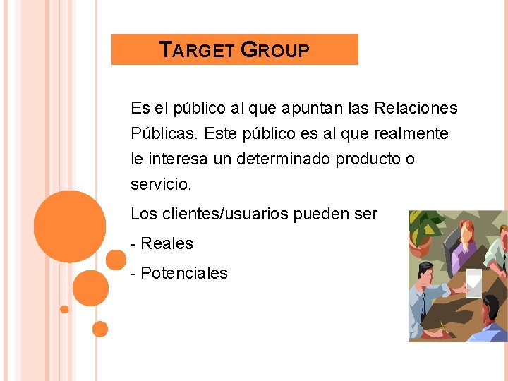 TARGET GROUP Es el público al que apuntan las Relaciones Públicas. Este público es