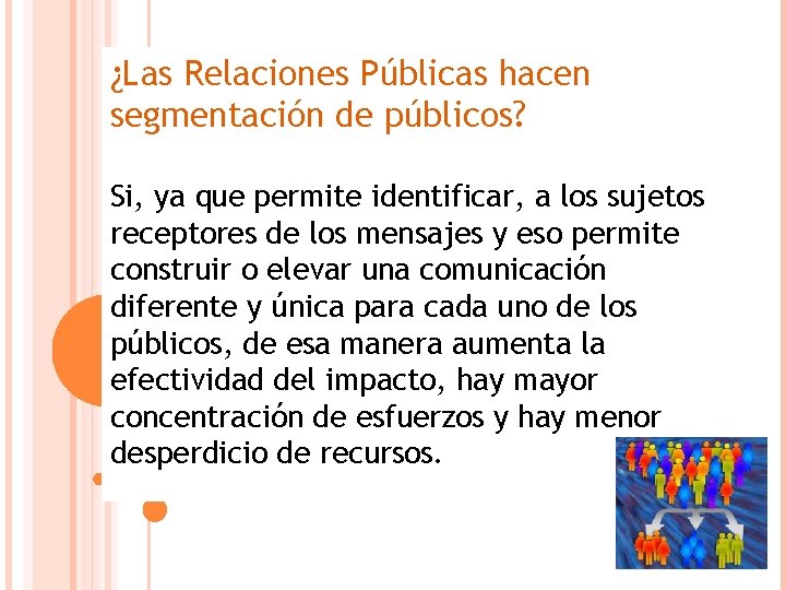 ¿Las Relaciones Públicas hacen segmentación de públicos? Si, ya que permite identificar, a los