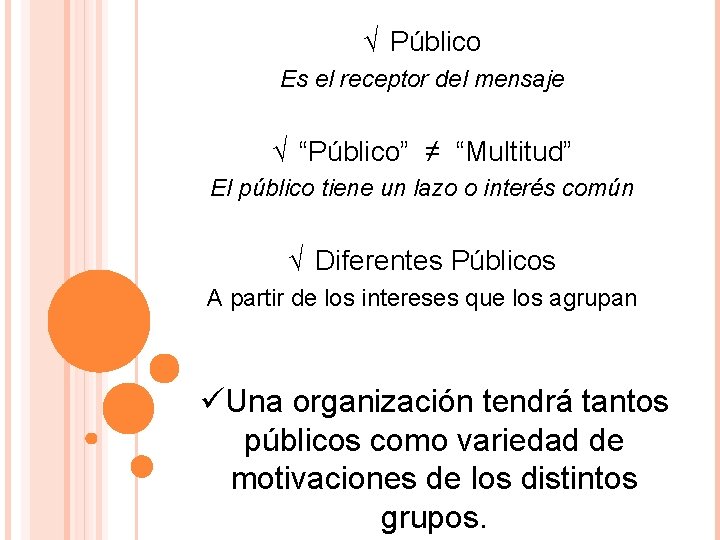 √ Público Es el receptor del mensaje √ “Público” ≠ “Multitud” El público tiene