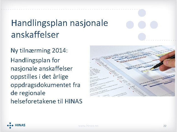 Handlingsplan nasjonale anskaffelser Ny tilnærming 2014: Handlingsplan for nasjonale anskaffelser oppstilles i det årlige