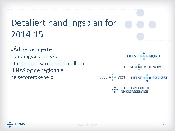 Detaljert handlingsplan for 2014 -15 «Årlige detaljerte handlingsplaner skal utarbeides i samarbeid mellom HINAS