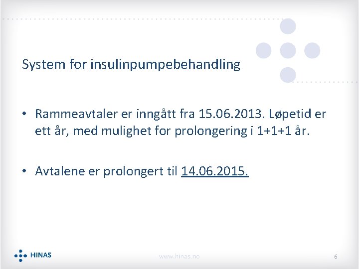 System for insulinpumpebehandling • Rammeavtaler er inngått fra 15. 06. 2013. Løpetid er ett