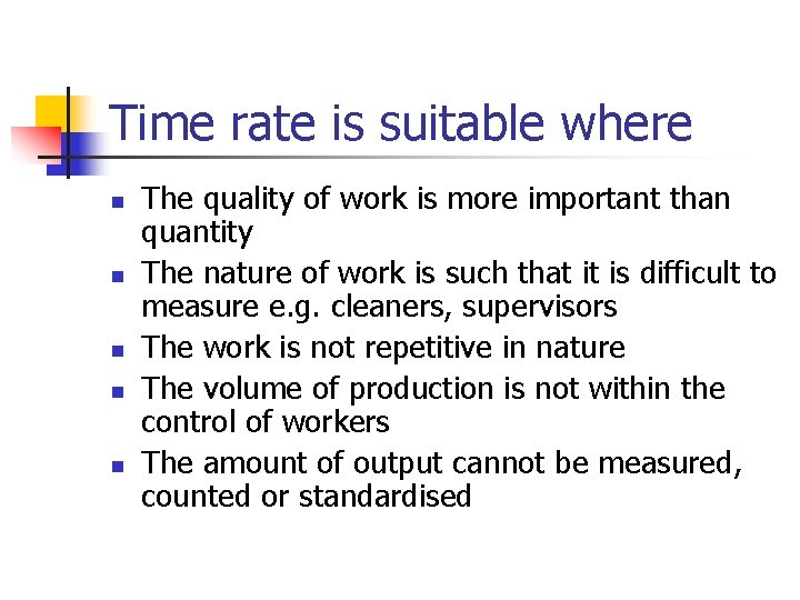 Time rate is suitable where n n n The quality of work is more