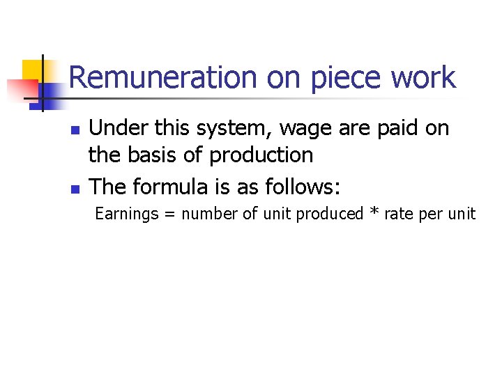 Remuneration on piece work n n Under this system, wage are paid on the