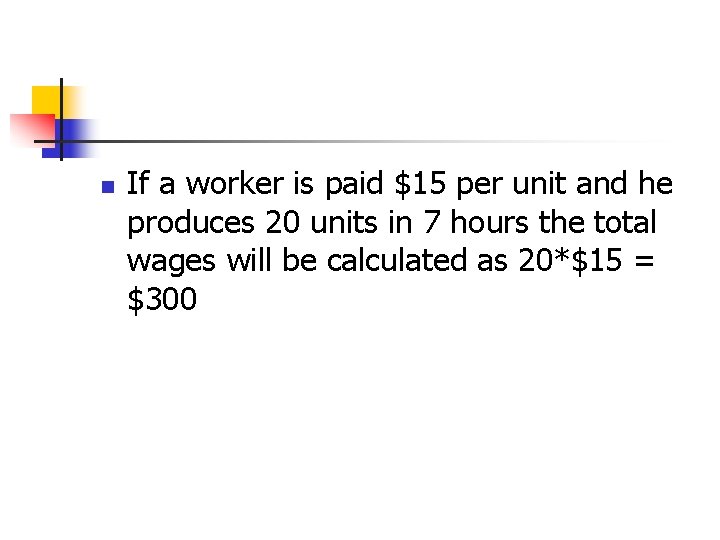 n If a worker is paid $15 per unit and he produces 20 units