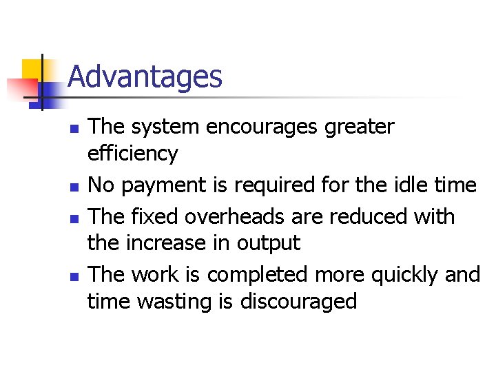 Advantages n n The system encourages greater efficiency No payment is required for the