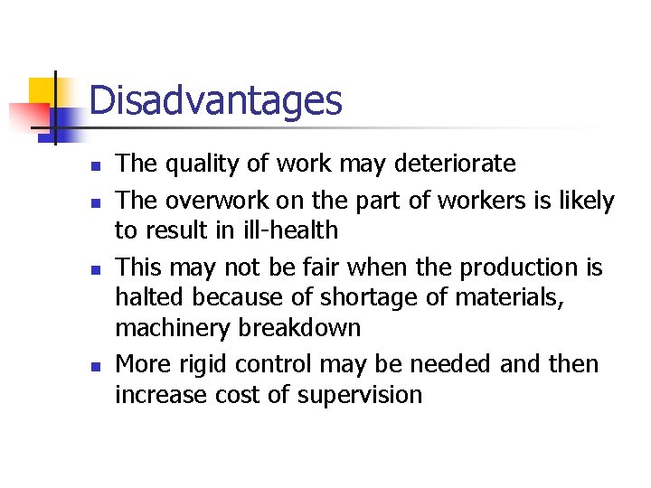 Disadvantages n n The quality of work may deteriorate The overwork on the part