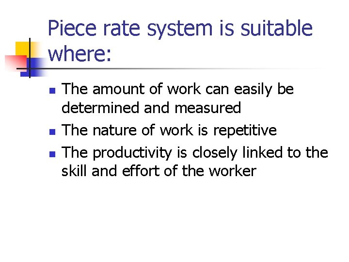 Piece rate system is suitable where: n n n The amount of work can