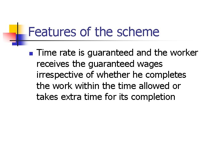 Features of the scheme n Time rate is guaranteed and the worker receives the