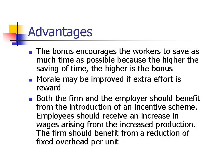 Advantages n n n The bonus encourages the workers to save as much time