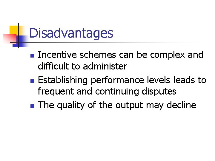 Disadvantages n n n Incentive schemes can be complex and difficult to administer Establishing