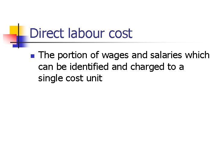 Direct labour cost n The portion of wages and salaries which can be identified
