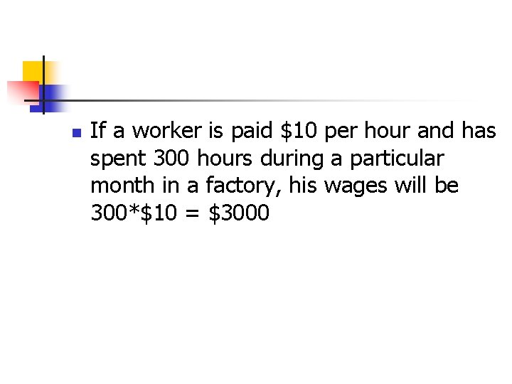 n If a worker is paid $10 per hour and has spent 300 hours