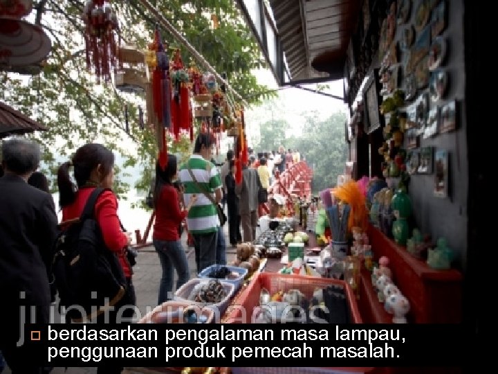 12 berdasarkan pengalaman masa lampau, penggunaan produk pemecah masalah. 