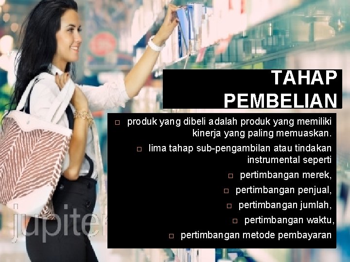 17 TAHAP PEMBELIAN produk yang dibeli adalah produk yang memiliki kinerja yang paling memuaskan.