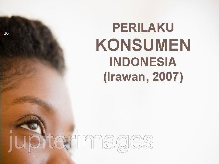 26 PERILAKU KONSUMEN INDONESIA (Irawan, 2007) 