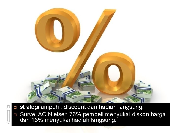 29 strategi ampuh : discount dan hadiah langsung. Survei AC Nielsen 76% pembeli menyukai