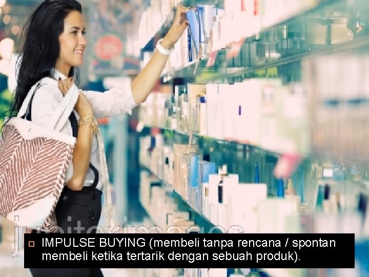 31 IMPULSE BUYING (membeli tanpa rencana / spontan membeli ketika tertarik dengan sebuah produk).