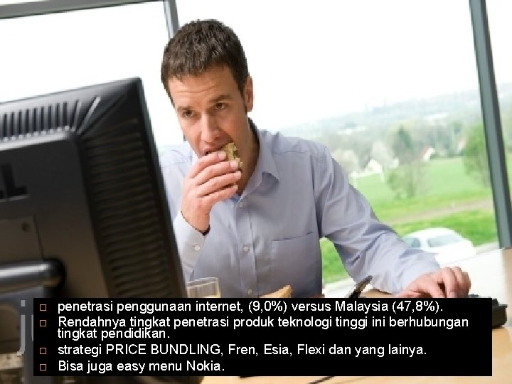38 penetrasi penggunaan internet, (9, 0%) versus Malaysia (47, 8%). Rendahnya tingkat penetrasi produk