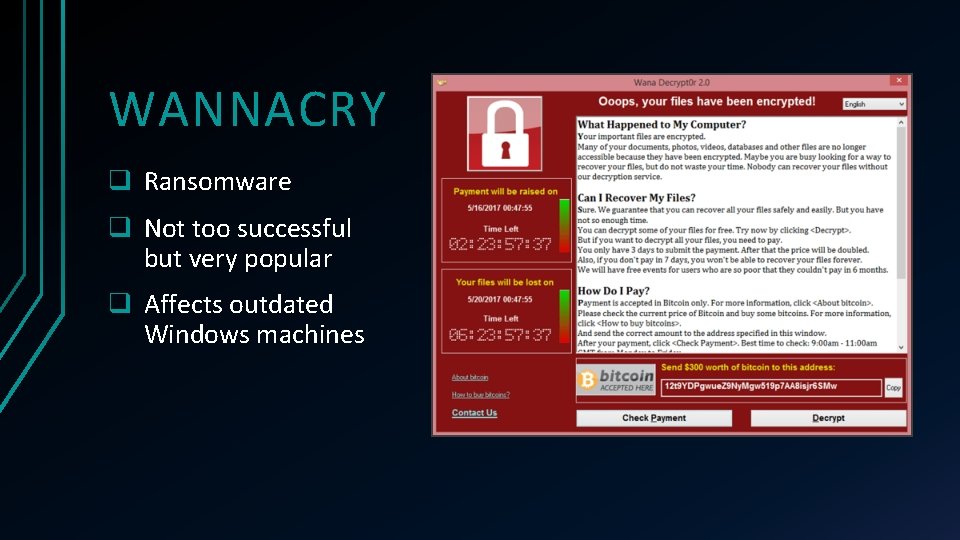 WANNACRY q Ransomware q Not too successful but very popular q Affects outdated Windows