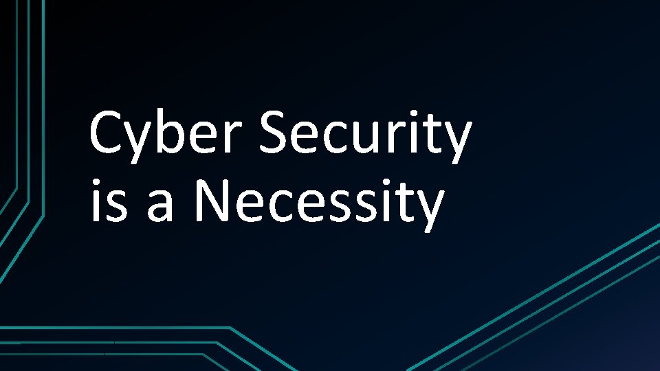 Cyber Security is a Necessity 