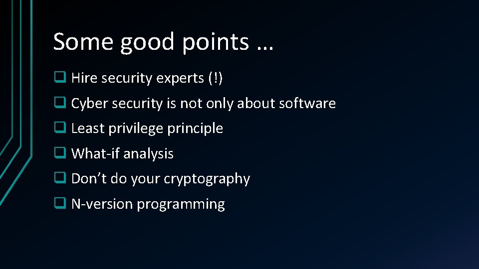 Some good points … q Hire security experts (!) q Cyber security is not