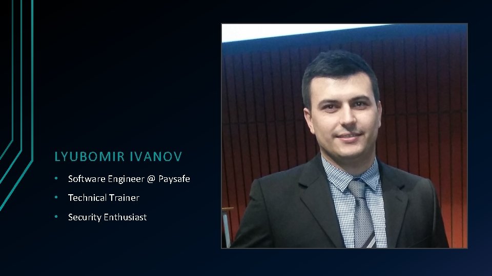 LYUBOMIR IVANOV • Software Engineer @ Paysafe • Technical Trainer • Security Enthusiast 