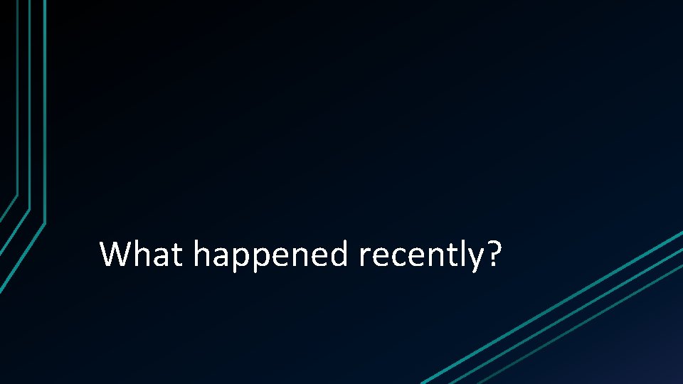 What happened recently? 