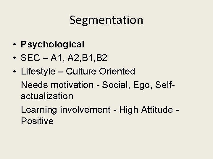 Segmentation • Psychological • SEC – A 1, A 2, B 1, B 2