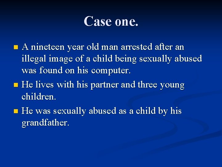 Case one. A nineteen year old man arrested after an illegal image of a