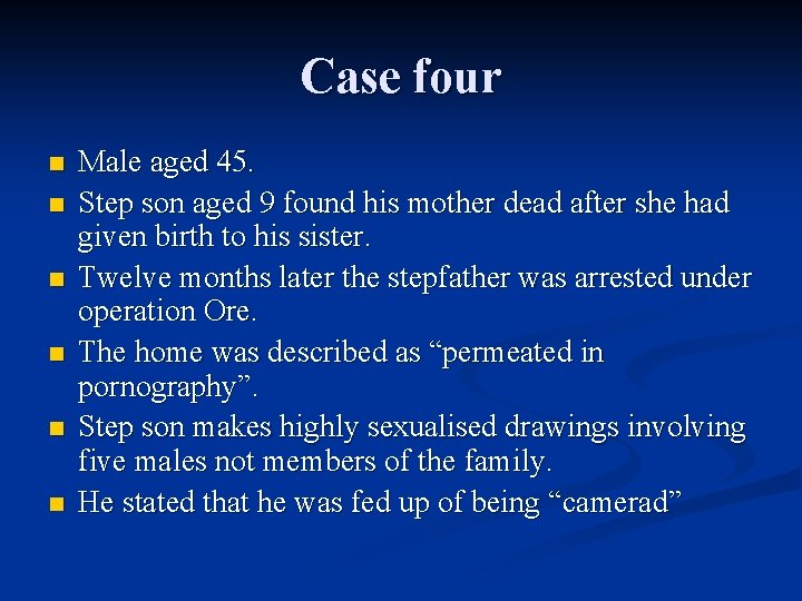 Case four n n n Male aged 45. Step son aged 9 found his