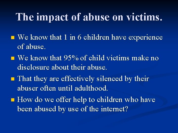 The impact of abuse on victims. We know that 1 in 6 children have