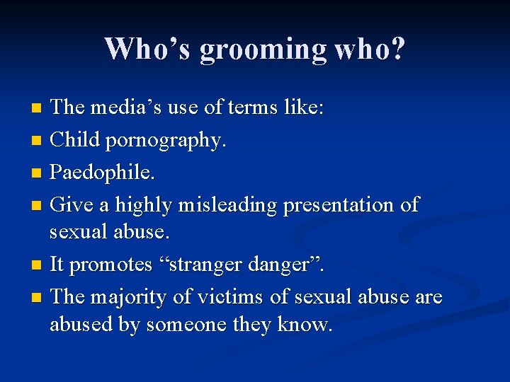 Who’s grooming who? The media’s use of terms like: n Child pornography. n Paedophile.