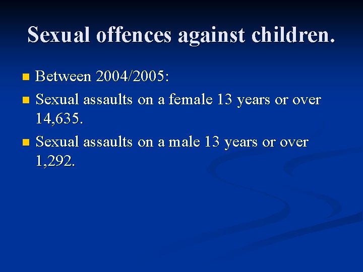 Sexual offences against children. Between 2004/2005: n Sexual assaults on a female 13 years