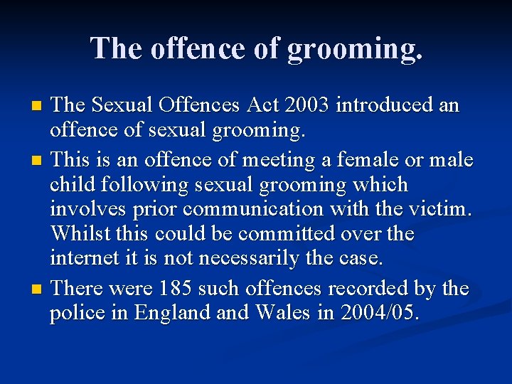The offence of grooming. The Sexual Offences Act 2003 introduced an offence of sexual