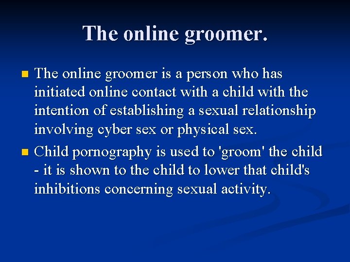 The online groomer is a person who has initiated online contact with a child