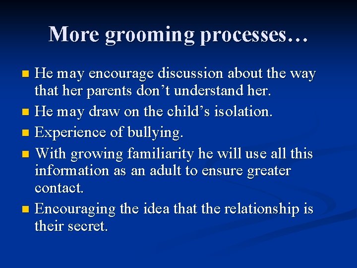 More grooming processes… He may encourage discussion about the way that her parents don’t