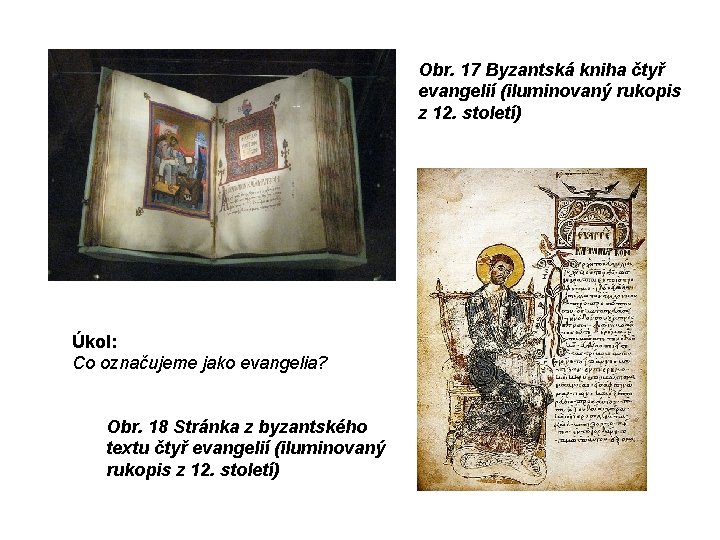 Obr. 17 Byzantská kniha čtyř evangelií (iluminovaný rukopis z 12. století) Úkol: Co označujeme