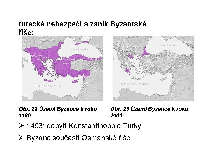 turecké nebezpečí a zánik Byzantské říše: Obr. 22 Území Byzance k roku 1180 Obr.