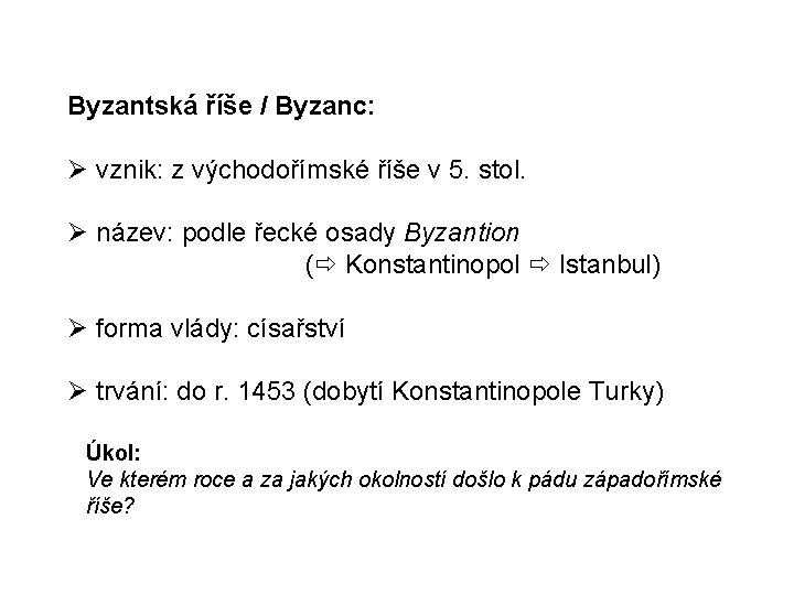 Byzantská říše / Byzanc: vznik: z východořímské říše v 5. stol. název: podle řecké